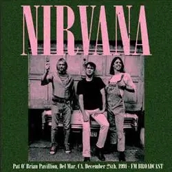 Album artwork for Pat O'Brian Pavillion, Del Mar, Ca, December 28th 1991 - FM Broadcast by Nirvana