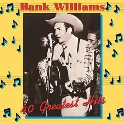 Album artwork for 40 Greatest Hits by Hank Williams