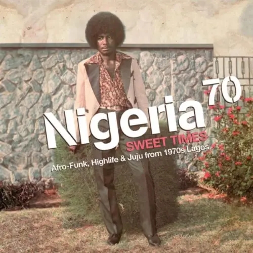 Album artwork for Nigeria 70 Volume 3 - Sweet Times - Afro Funk, Highlife and Juju From 1970s Lagos by Various