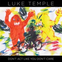 Album artwork for Don't Act Like You Don't Care by Luke Temple