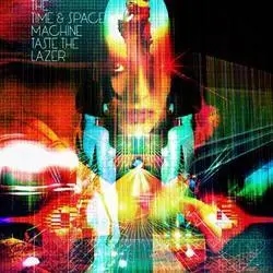 Album artwork for Taste The Lazer by The Time and Space Machine