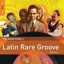 Album artwork for The Rough Guide to Latin Rare Groove Volume 1 by Various