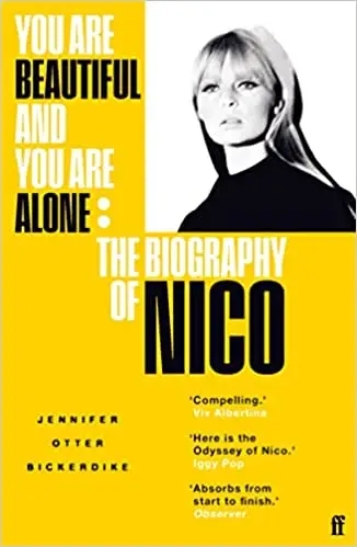 Album artwork for You Are Beautiful and You Are Alone: The Biography of Nico by Jennifer Otter Bickerdike