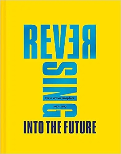 Album artwork for Reversing Into The Future : New Wave Graphics 1977-1990 by Andrew Krivine