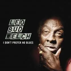 Album artwork for I Don't Prefer No Blues by Leo Bud Welch