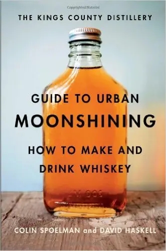 Album artwork for The Kings County Distillery Guide to Urban Moonshining by David Haskell