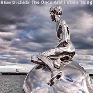 Album artwork for The Once And Future Thing by The Blue Orchids