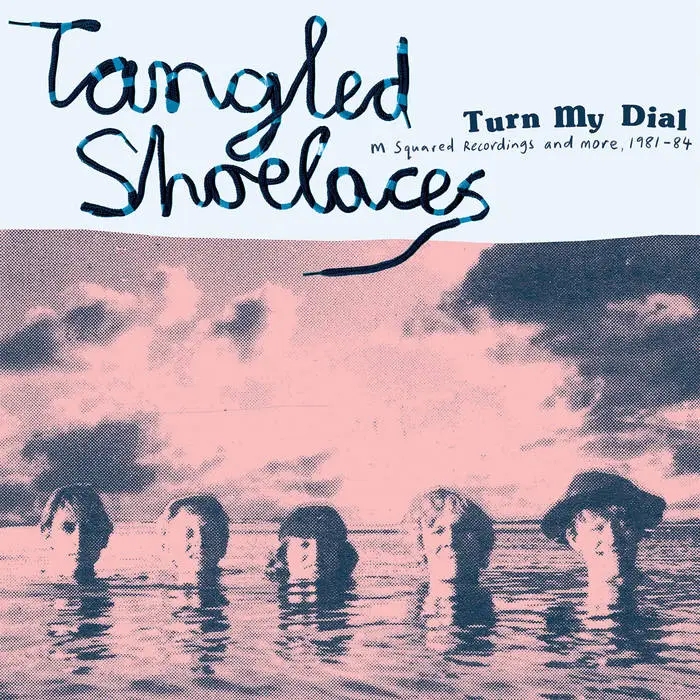 Album artwork for Turn My Dial - M Squared Recordings and More 1981-84 by Tangled Shoelaces 