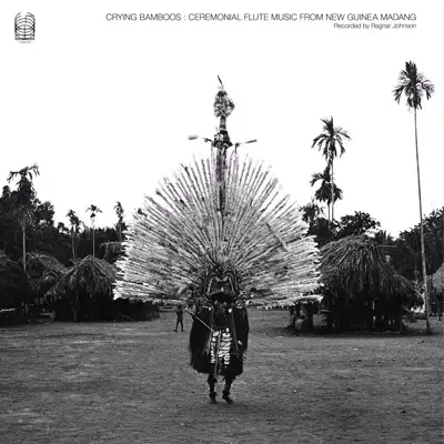 Album artwork for Crying Bamboos: Ceremonial Flute Music from New Guinea: Madang by Ragnar Johnson