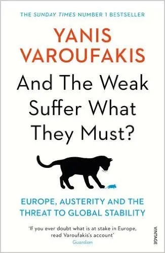 Album artwork for And The Weak Suffer What They Must? by Yanis Varoufakis