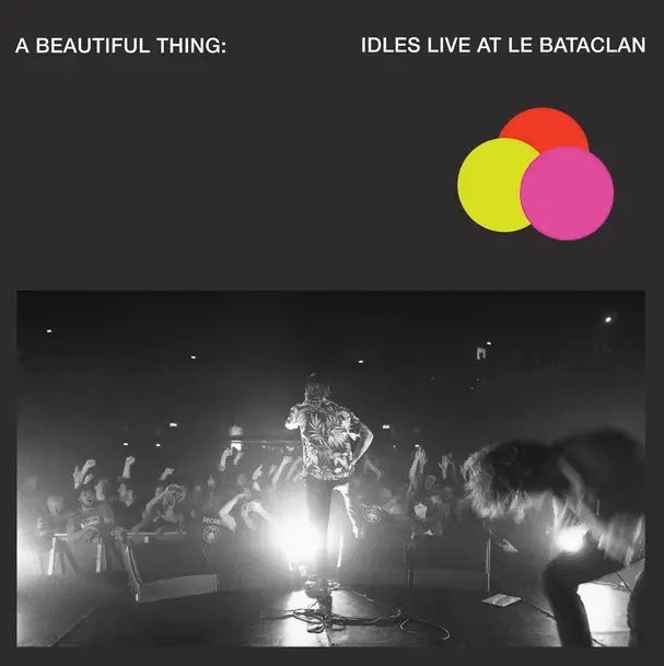 Album artwork for Album artwork for A Beautiful Thing: IDLES Live at Le Bataclan by IDLES by A Beautiful Thing: IDLES Live at Le Bataclan - IDLES