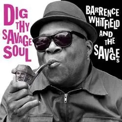 Album artwork for Dig Thy Savage Soul by Barrence Whitfield and The Savages