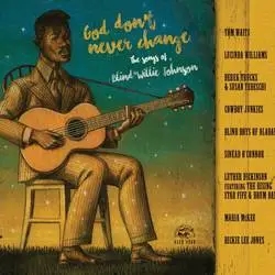 Album artwork for God Don't Never Change The Songs of Blind Willie Johnson by Various