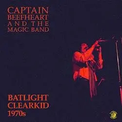 Album artwork for Batlight Clearkid by Captain Beefheart and The Magic Band