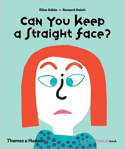 Album artwork for Can You Keep a Straight Face? (A Flip Flap Pop Up Book) by Élisa Géhin and Bernard Duisit