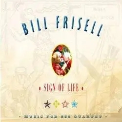 Album artwork for Sign Of Life - Music For The 858 Quartet by Bill Frisell