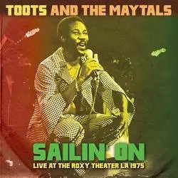 Album artwork for Sailin' On - Live at the Roxy Theater LA 1975 by Toots and the Maytals