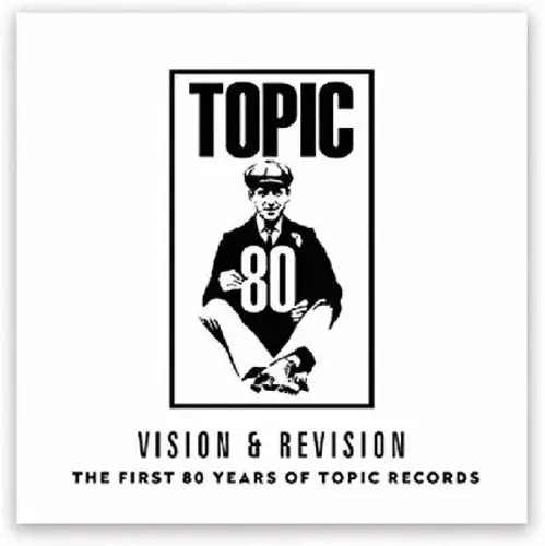 Album artwork for First 80 Years Of Topic Records by Various Artists