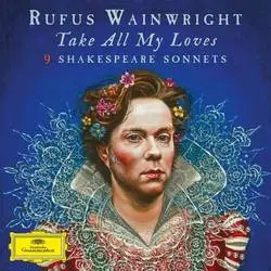 Album artwork for Take All My Loves - Shakespeare Sonnets by Rufus Wainwright