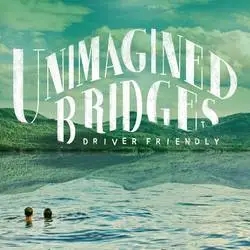 Album artwork for Unimagined Bridges by Driver Friendly