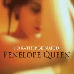 Album artwork for I'd Rather Be Naked by Penelope Queen