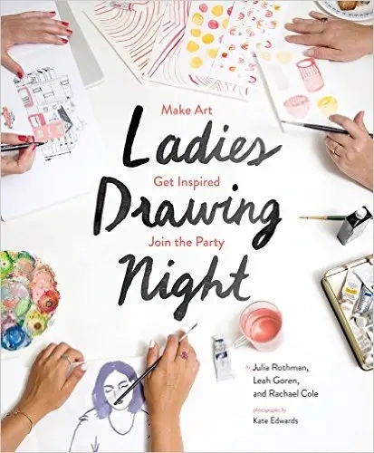 Album artwork for Ladies Drawing Night: Make Art, Get Inspired, Join the Party by Rachael Cole, Leah Goren and Julia Rothman