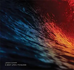 Album artwork for A Boat Upon Its Blood by Jason Sharp