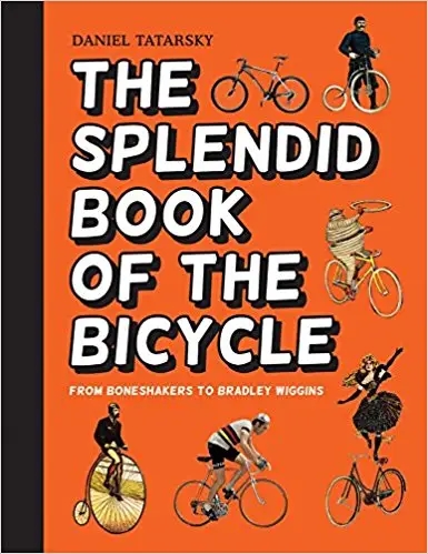 Album artwork for The Splendid Book of the Bicycle: From Boneshakers to Bradley Wiggins by Daniel Tatarsky