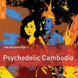 Album artwork for Rough Guide to Psychedelic Cambodia by Various