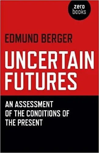 Album artwork for Uncertain Futures: An Assessment of the Conditions of the Present by Edmund Berger