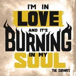 Album artwork for I'm in Love and It's Burning my Soul by The Subways