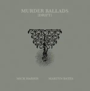 Album artwork for Murder Ballads [Drift] by Mick Harris / Martyn Bates