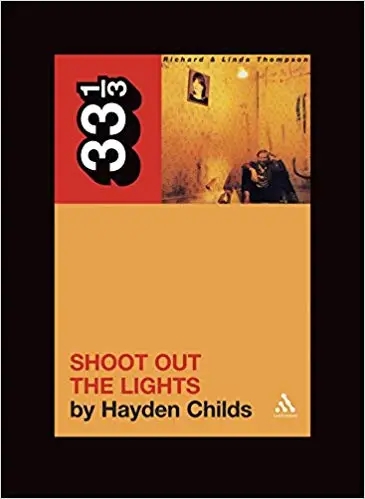 Album artwork for 33 1/3 : Richard and Linda Thompson's Shoot Out the Lights by Hayden Childs