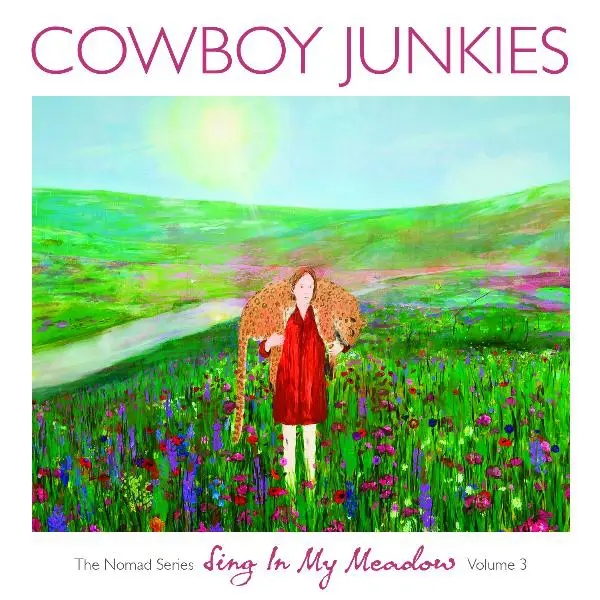 Album artwork for Sing In My Meadow: The Nomad Sessions Volume 3 by Cowboy Junkies