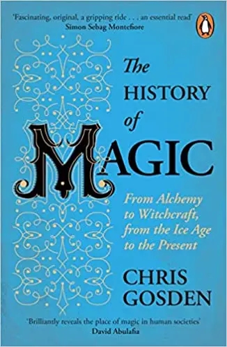 Album artwork for The History of Magic: From Alchemy to Witchcraft, from the Ice Age to the Present by Chris Gosden