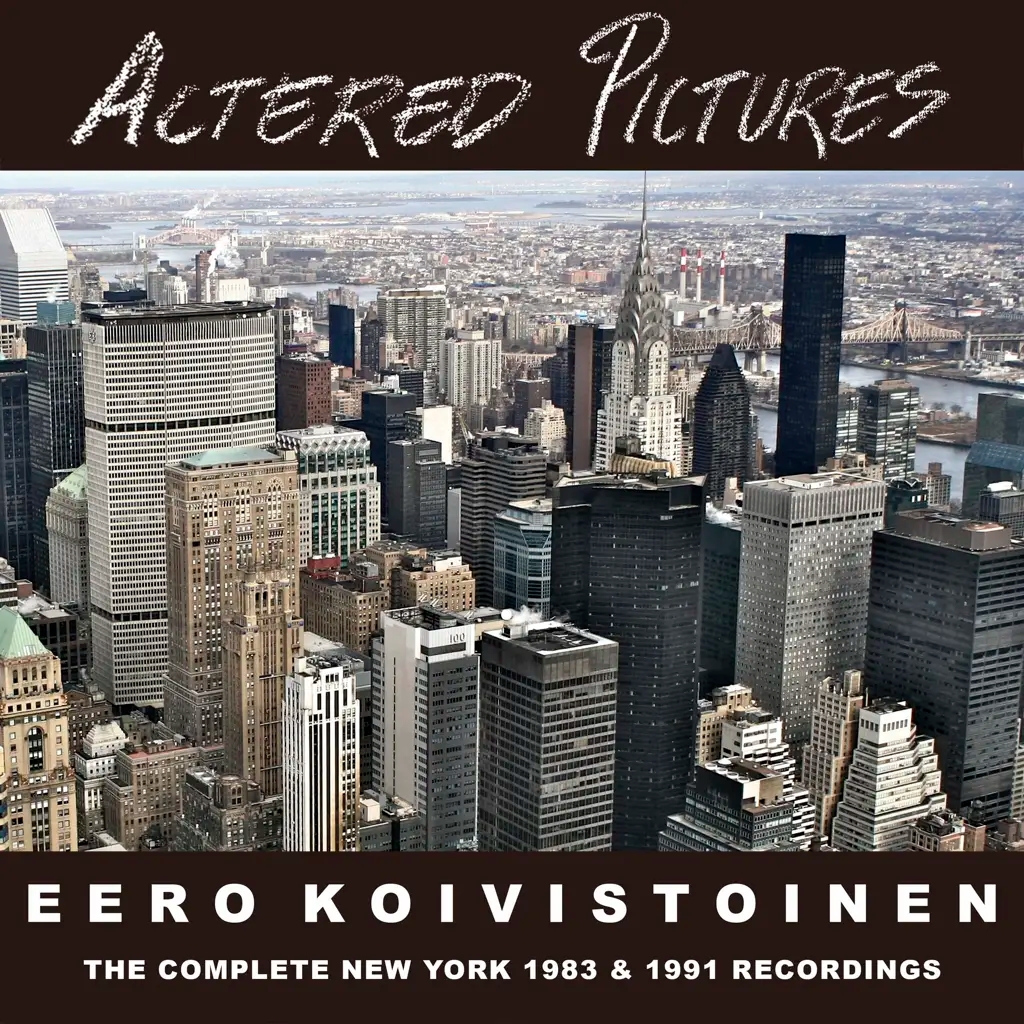 Album artwork for Altered Pictures - The Complete New York Recordings 1983/1991 by Eero Koivistoinen