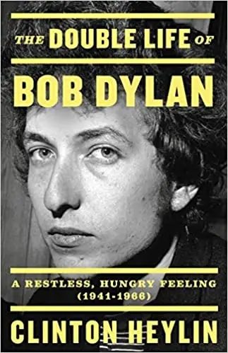 Album artwork for The Double Life of Bob Dylan: A Restless, Hungry Feeling, 1941-1966 by Clinton Heylin