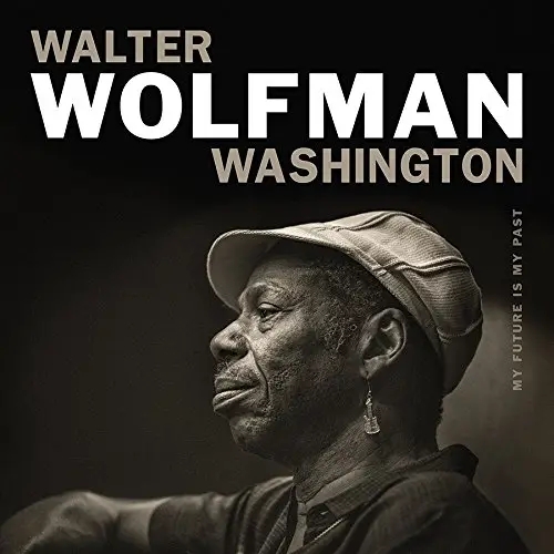 Album artwork for My Future Is My Past by Walter Wolfman Washington