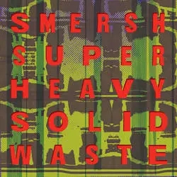 Album artwork for Super Heavy Solid Waste by Smersh