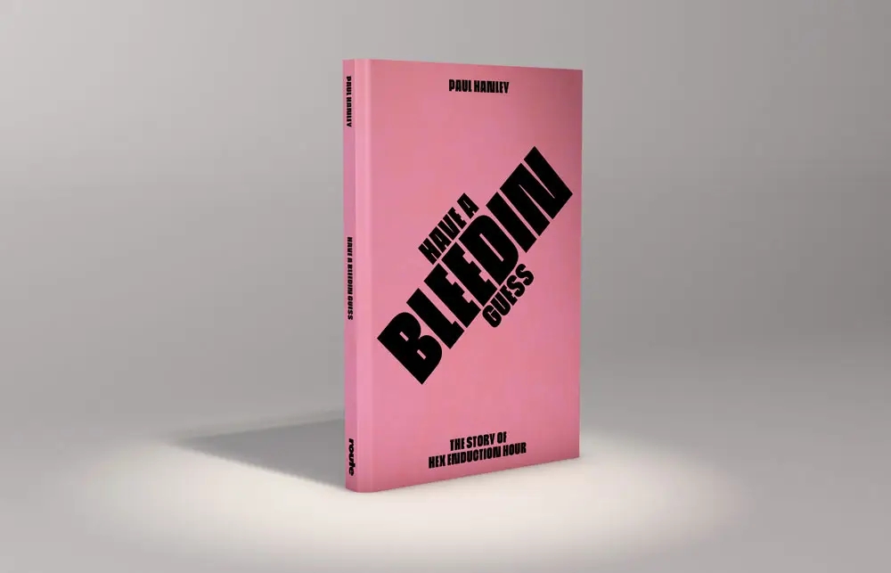 Album artwork for Album artwork for Have A Bleedin Guess: The Story Of Hex Enduction Hour by Paul Hanley by Have A Bleedin Guess: The Story Of Hex Enduction Hour - Paul Hanley