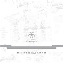 Album artwork for Olympiad Vol 1 - Dither Plays Zorn by John Zorn