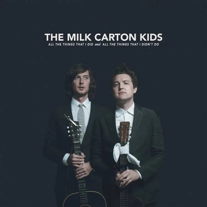 Album artwork for All The Things That I Did And All The Things That I Didn't Do by The Milk Carton Kids