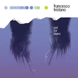 Album artwork for Not For Piano by Francesco Tristano