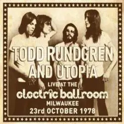 Album artwork for Live at the Electric Ballroom - Milwaukee 23rd October 1978 by Todd Rundgren's Utopia