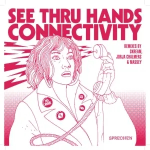 Album artwork for Connectivity (Skream, Jorja Chalmers and Massey Remixes) by See Thru Hands