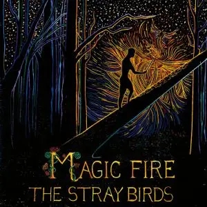 Album artwork for Magic Fire by The Stray Birds