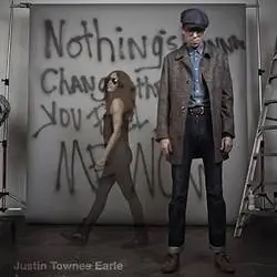 Album artwork for Nothing's Gonna Change The Way You Feel About Me Now by Justin Townes Earle