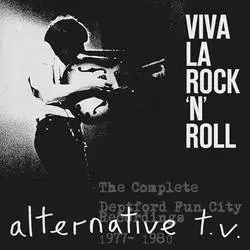 Album artwork for Viva La Rock 'n' Roll - The Complete Deptford Fun City Recordings 1977 - 1980 by Alternative TV