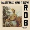 Album artwork for Make It Fast, Make It Slow by Rob