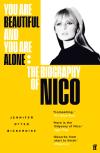 Album artwork for You Are Beautiful and You Are Alone: The Biography of Nico by Jennifer Otter Bickerdike